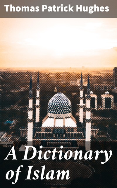 A Dictionary of Islam, Thomas Hughes