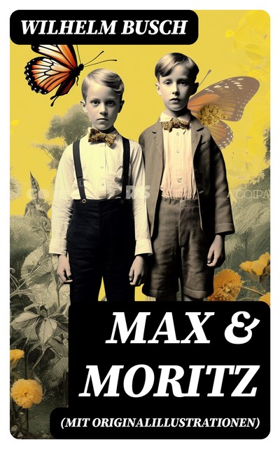 Max & Moritz (Mit Originalillustrationen), Wilhelm Busch