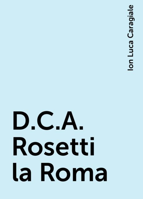 D.C.A. Rosetti la Roma, Ion Luca Caragiale