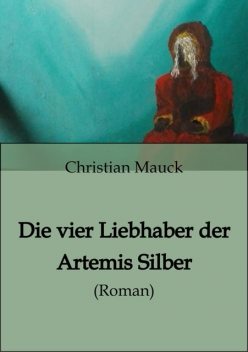 Die vier Liebhaber der Artemis Silber, Christian Mauck