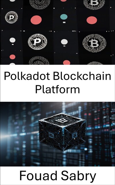 Polkadot Blockchain Platform, Fouad Sabry