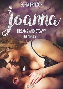 Joanna: Dreams and Steamy Glances 1 – Erotic Short Story, Sofia Fritzson