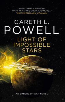 Light of Impossible Stars: An Embers of War novel, Gareth L. Powell