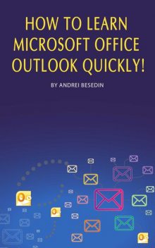 How to Learn Microsoft Office Outlook Quickly, Andrei Besedin