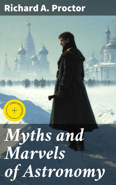 Myths and Marvels of Astronomy, Richard A.Proctor