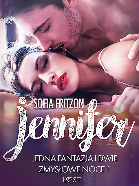 Jennifer: Jedna fantazja i dwie zmysłowe noce 1 – opowiadanie erotyczne, Sofia Fritzson