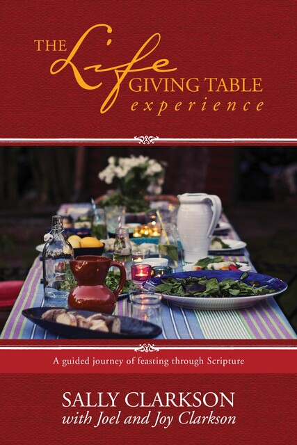 The Lifegiving Table Experience, Sally Clarkson
