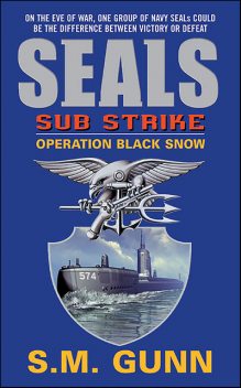 SEALs Sub Strike: Operation Black Snow, S.M. Gunn