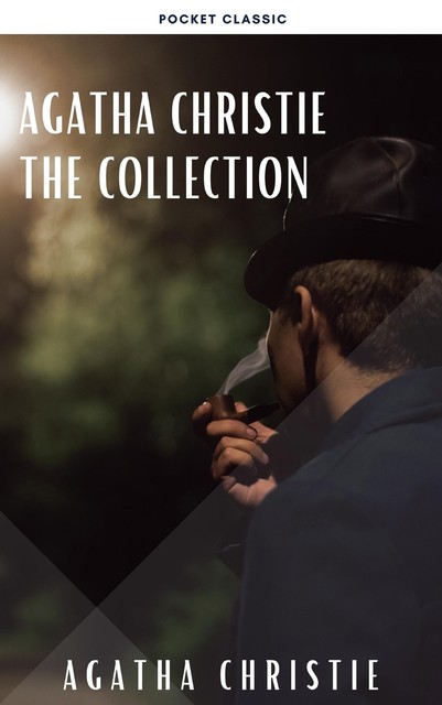 AGATHA CHRISTIE Ultimate Collection: The Mysterious Affair at Styles, The Secret Adversary, The Murder on the Links, The Secret of Chimneys, The Man in the Brown Suit, Poirot Investigates, Poirot's Early Cases, Agatha Christie