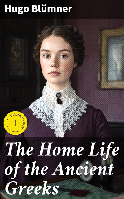 The Home Life of the Ancient Greeks, Hugo Blümner