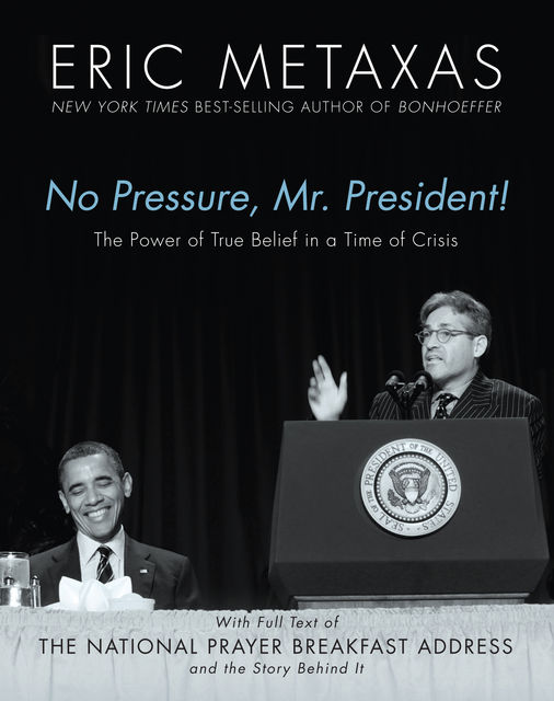 No Pressure, Mr. President! The Power Of True Belief In A Time Of Crisis, Eric Metaxas