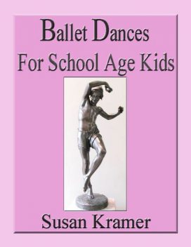 Ballet Dances for School Age Kids, Susan Kramer