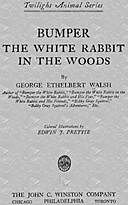 Bumper the White Rabbit in the Woods, George Ethelbert Walsh