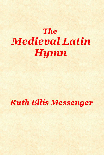 The Medieval Latin Hymn, Ruth Ellis Messenger