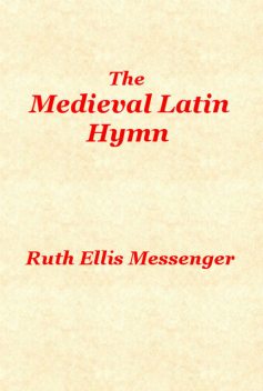 The Medieval Latin Hymn, Ruth Ellis Messenger