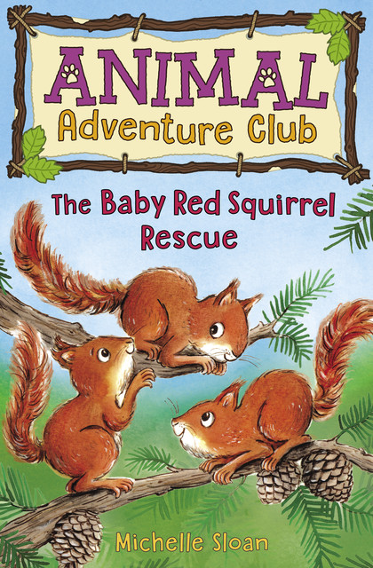 The Baby Red Squirrel Rescue (Animal Adventure Club 3), Michelle Sloan