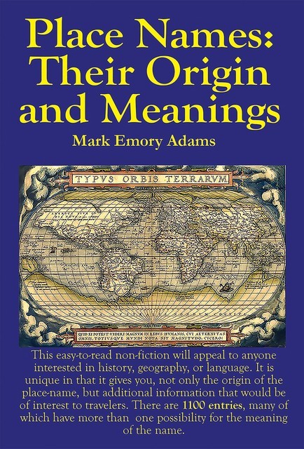 Place Names: Their Origin and Meanings: Their Origin and Meanings: Their Origin and Meanings: Their Origin and Meanings, Mark Adams
