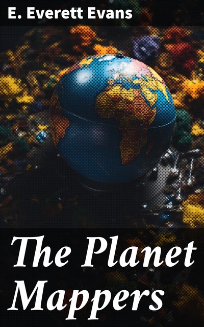 The Planet Mappers, E.Everett Evans