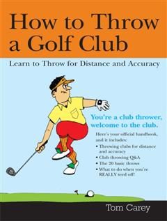 How to Throw a Golf Club, Tom Carey