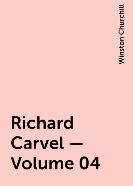Richard Carvel — Volume 04, Winston Churchill