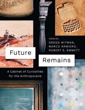 Future Remains, Gregg Mitman, Marco Armiero, Robert S. Emmett