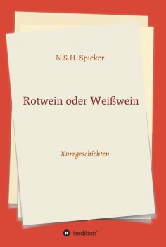 Rotwein oder Weißwein, N.S. H. Spieker