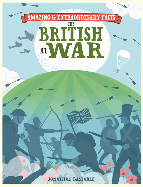 Amazing & Extraordinary Facts – British at War, David, Charles Editors