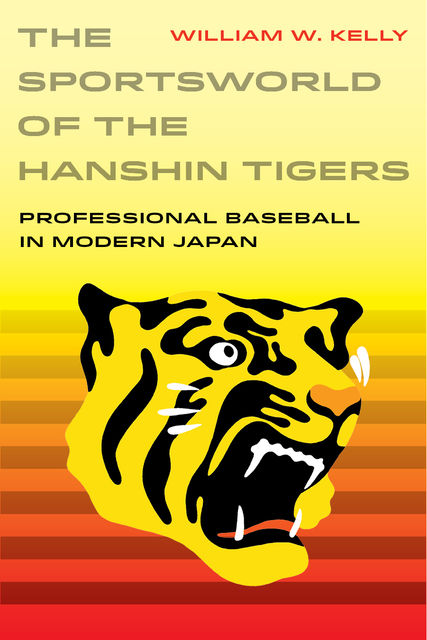 The Sportsworld of the Hanshin Tigers, William Kelly