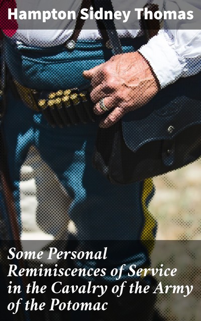 Some Personal Reminiscences of Service in the Cavalry of the Army of the Potomac, Hampton Sidney Thomas