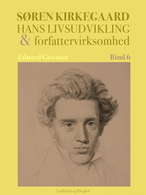 Søren Kierkegaard. Hans livsudvikling og forfattervirksomhed. Bind 6, Eduard Geismar