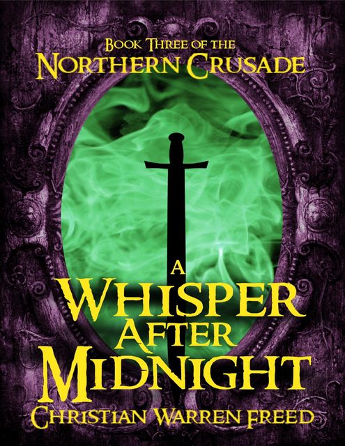A Whisper After Midnight: Book III of the Northern Crusade, Christian Warren Freed