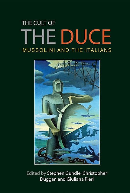 The cult of the Duce, Christopher Duggan, Stephen Gundle, Giuliana Pieri