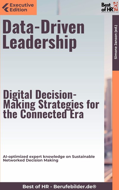 Data-Driven Leadership – Digital Decision-Making Strategies for the Connected Era, Simone Janson