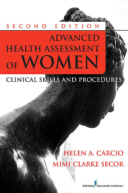 Advanced Health Assessment of Women, Second Edition, MEd, M.S, FNP, RN, CS, ANP-BC, Helen Carcio, Mimi Secor
