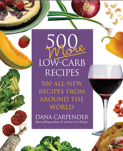 500 More Low-Carb Recipes, Dana Carpender
