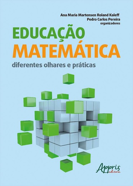 Educação Matemática: diferentes Olhares e Práticas, Ana Maria Martensen Roland Kaleff, Pedro Carlos Pereira