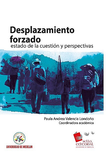 Desplazamiento forzado: estado de la cuestión y perspectivas, Paula Andrea Valencia