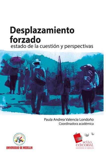 Desplazamiento forzado: estado de la cuestión y perspectivas, Paula Andrea Valencia