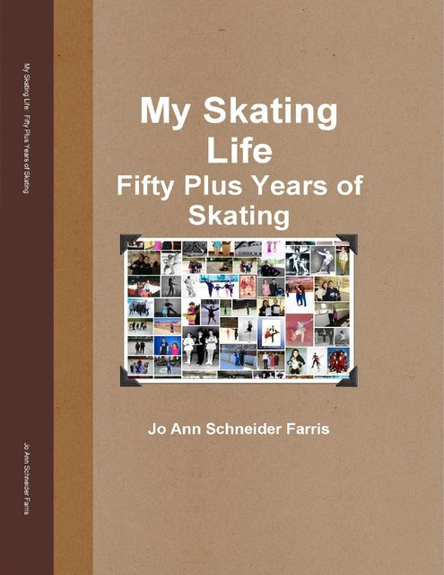 My Skating Life: Fifty Plus Years of Skating, Jo Ann Schneider Farris