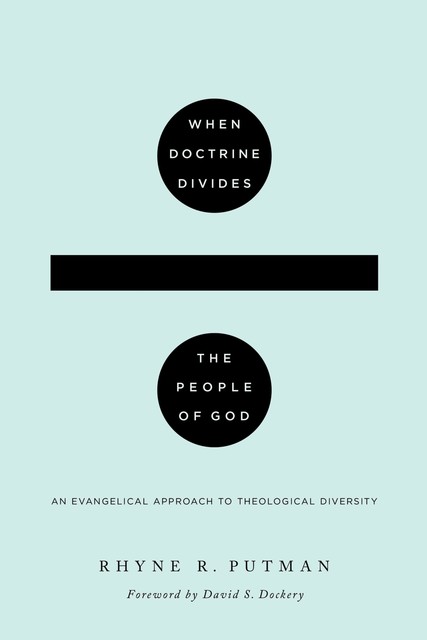 When Doctrine Divides the People of God, Rhyne R. Putman