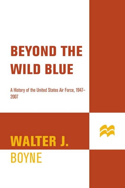 Beyond the Wild Blue, Walter J.Boyne