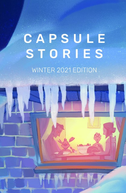 Capsule Stories Winter 2021 Edition, Capsule Stories