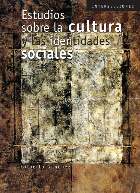 Estudios sobre la cultura y las identidades sociales, Gilberto Giménez