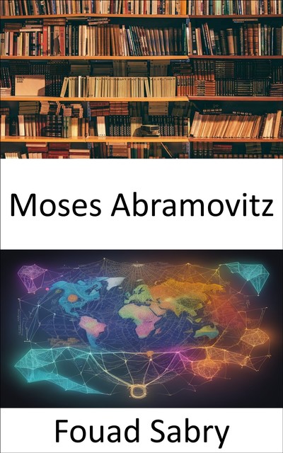 Moses Abramovitz, Fouad Sabry