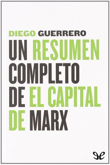 Un resumen completo de El Capital de Marx, Diego Guerrero