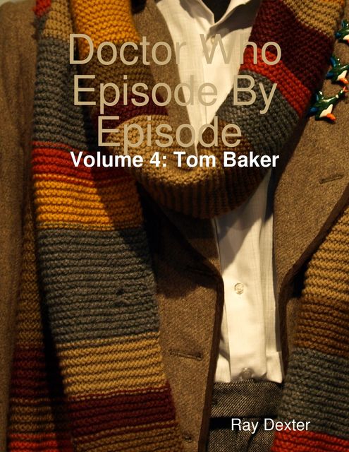 Doctor Who Episode By Episode: Volume 4 Tom Baker, Ray Dexter