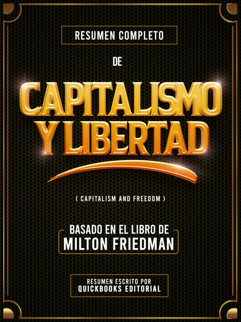 Resumen Completo de Capitalismo Y Libertad (Capitalism And Freedom), Quickbooks Editorial