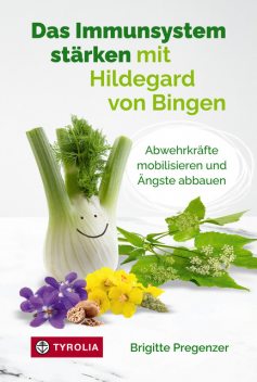 Das Immunsystem stärken mit Hildegard von Bingen, Brigitte Pregenzer