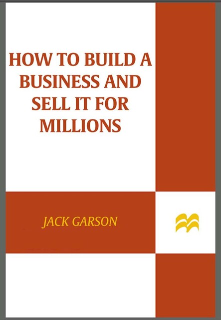 How to Build a Business and Sell It for Millions, Jack Garson