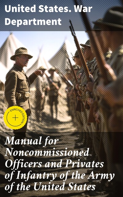 Manual for Noncommissioned Officers and Privates of Infantry of the Army of the United States, United States. War Department